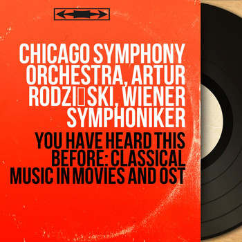 Chicago Symphony Orchestra, Artur Rodziński, Wiener Symphoniker - You Have Heard This Before: Classical Music in Movies and OST