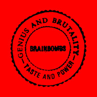 Brainbombs - Genius and Brutality - Taste and Power (Explicit)