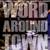 Dom Kennedy - Word Around Town