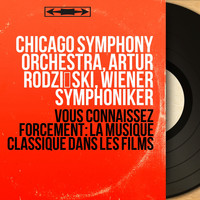 Chicago Symphony Orchestra, Artur Rodziński, Wiener Symphoniker - Vous connaissez forcément: La musique classique dans les films