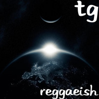 TG - Reggaeish