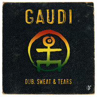 Gaudi - Dub, Sweat & Tears