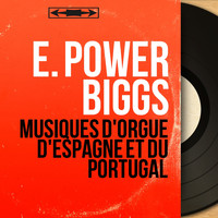 E. Power Biggs - Musiques d'orgue d'Espagne et du Portugal (Mono Version)