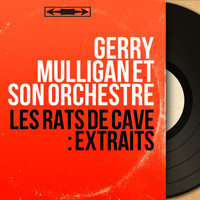 Gerry Mulligan et son orchestre - Les rats de cave : Extraits (Mono Version)