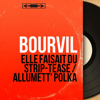 Bourvil - Elle faisait du strip-tease / Allumett' polka (Mono Version)