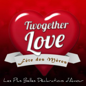 Various Artists - Twogether Love Fête des Mères (Les Plus belles Déclarations d'Amour)