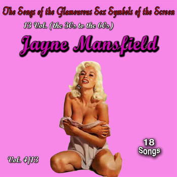 Jayne Mansfield - The Songs of the Glamourous Sex Symbols of the Screen in 13 Volumes - Vol. 4: Jayne Mansfield