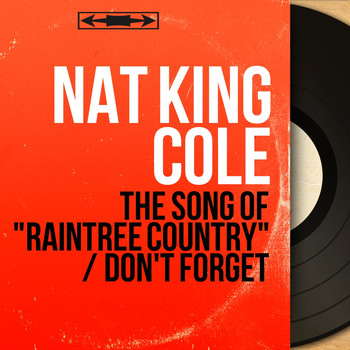 Nat King Cole - The Song of "Raintree Country" / Don't Forget (Mono Version)