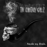 The Cemetary Girlz - Smoke My Brain