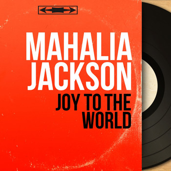 Mahalia Jackson - Joy to the World (Mono Version)
