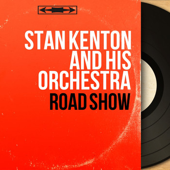 Stan Kenton And His Orchestra - Road Show (Live, Mono Version)