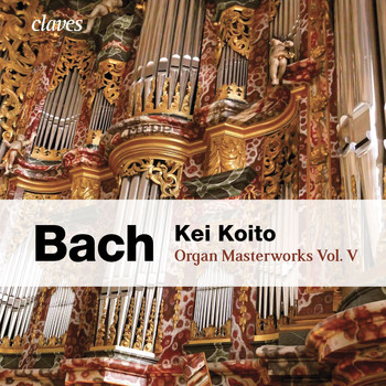 Kei Koito & Johann Sebastian Bach - Bach: Organ Masterworks, Vol. V