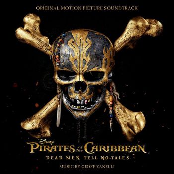 Geoff Zanelli - Pirates of the Caribbean: Dead Men Tell No Tales (Original Motion Picture Soundtrack)