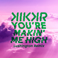 KIKKR - You're Makin' Me High (Lushington Remix)