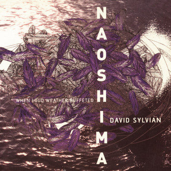 David Sylvian - When Loud Weather Buffeted Naoshima