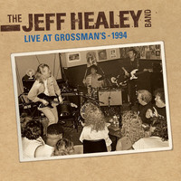 The Jeff Healey Band - Live At Grossman's - 1994