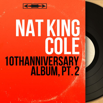Nat King Cole - 10th Anniversary Album, Pt. 2 (Mono Version)