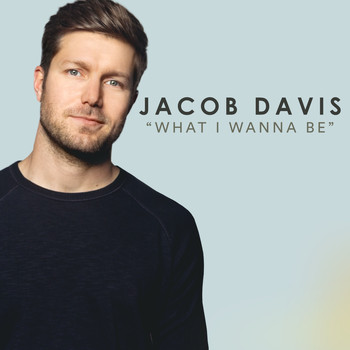 Jacob Davis - What I Wanna Be