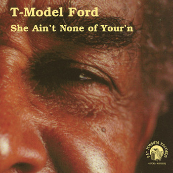 T-Model Ford - She Ain't None of Your'n