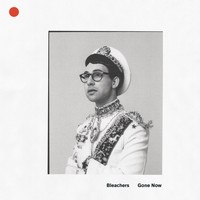Bleachers - Gone Now (Explicit)