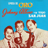 Johnny Albino y Su Trío San Juan - Epoca de Oro
