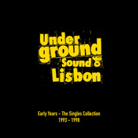 Underground Sound Of Lisbon - Early Years - The Singles Collection (1993-1998)