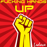 Lsdave - Fucking Hands Up