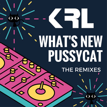 KRL - What's New Pussycat (The Remixes)