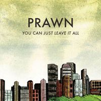 Prawn - You Can Just Leave It All
