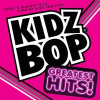 Kidz Bop Kids - KIDZ BOP Greatest Hits!