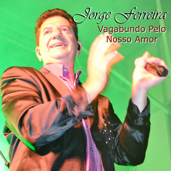Jorge Ferreira - Vagabundo Pelo Nosso Amor