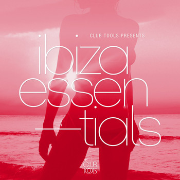 Various Artists - Club Tools Presents Ibiza Essentials (Explicit)