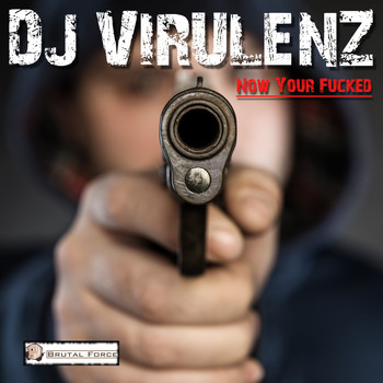 DJ Virulenz - Now Your Fucked (Explicit)