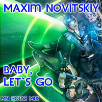 Maxim Novitskiy - Baby, Let's Go (Mn House Mix)