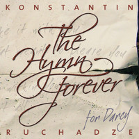 Konstantin Ruchadze - The Hymn Forever (For Darcy)
