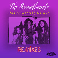 The Sweethearts - You're Wearing Me Out - Remixes