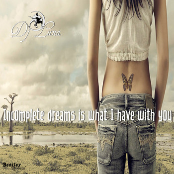 DJ Luna - Incomplete Dreams Is What I Have with You