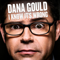 Dana Gould - I Know It's Wrong (Explicit)