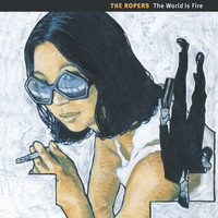 The Ropers - The World Is Fire