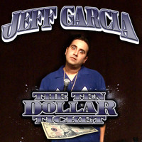 Jeff Garcia - The Ten Dollar Ticket (Explicit)