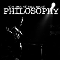 Bill Hicks - Philosophy: The Best of Bill Hicks (Explicit)