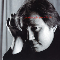 Bill Hicks - Love, Laughter and Truth (Explicit)
