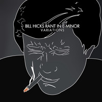 Bill Hicks - Rant in E-Minor: Variations (Explicit)