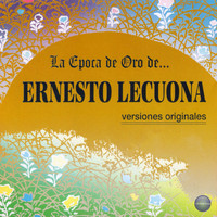 Ernesto Lecuona - La Epoca de Oro de Ernesto Lecuona