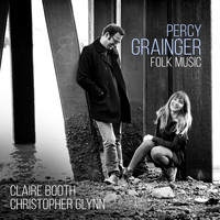 Claire Booth & Christopher Glynn - Percy Grainger: Folk Songs