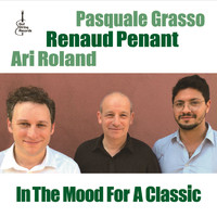 Renaud Penant, Ari Roland & Pasquale Grasso - In the Mood for a Classic