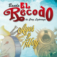 Banda El Recodo De Cruz Lizárraga - Ayer Y Hoy