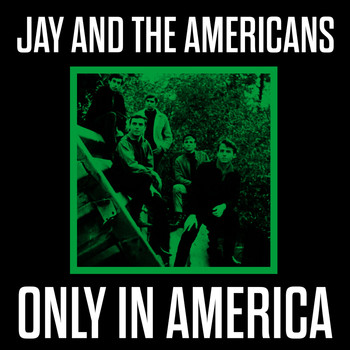 Jay & The Americans - Only in America