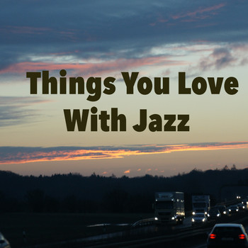 Various Artists - Things You Love With Jazz
