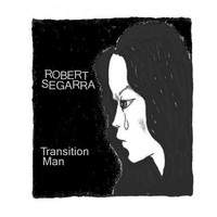 Robert Segarra - Transition Man